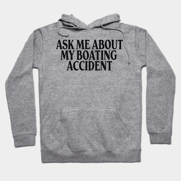 Meme T-Shirt "ask me about my boating accident", Oddly Specific Shirt, Gen Z Shirt Hoodie by ILOVEY2K